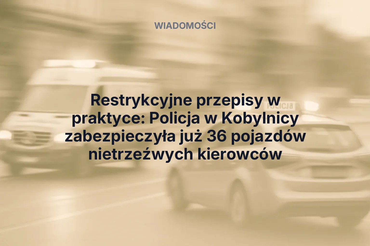 Miniatura: Restrykcyjne przepisy w praktyce: Policja w Kobylnicy zabezpieczyła już 36 pojazdów nietrzeźwych kierowców