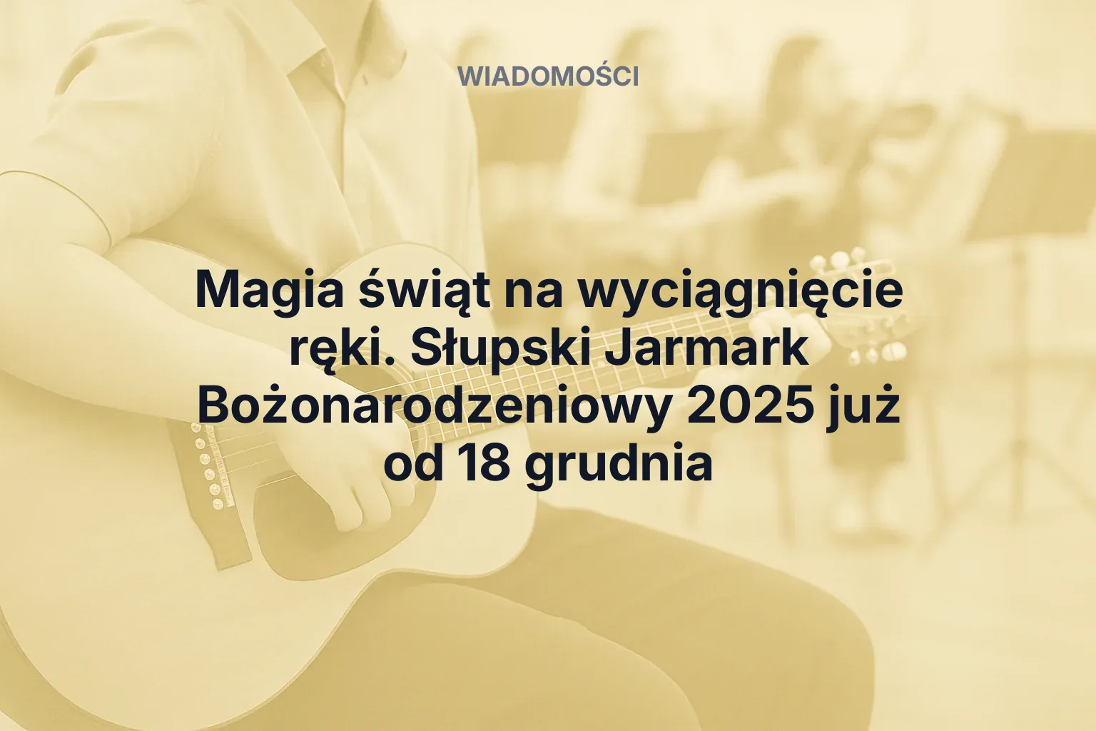 Artykuł: Magia świąt na wyciągnięcie ręki. Słupski Jarmark Bożonarodzeniowy 2025 już od 18 grudnia