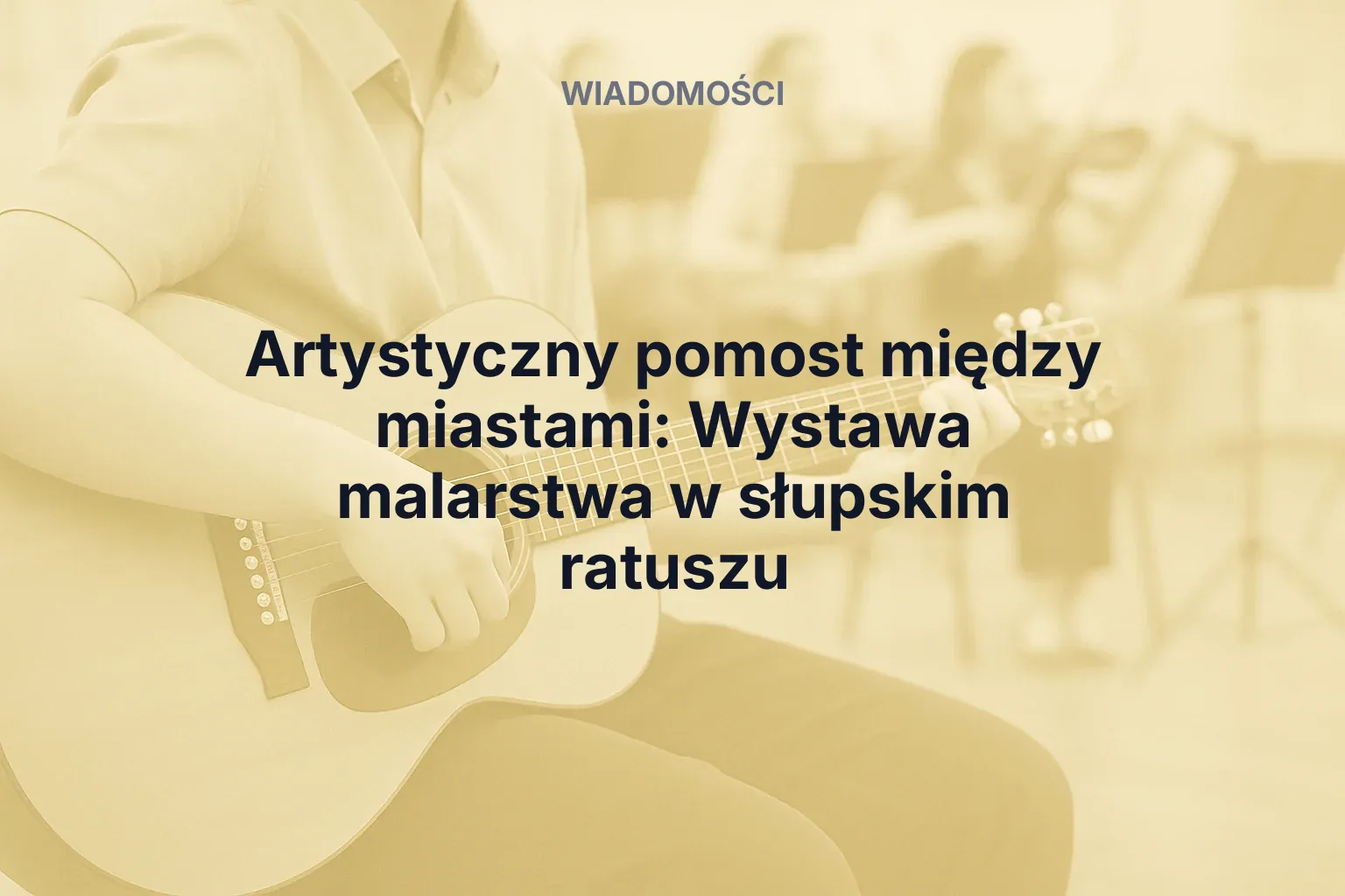 Artykuł: Artystyczny pomost między miastami: Wystawa malarstwa w słupskim ratuszu