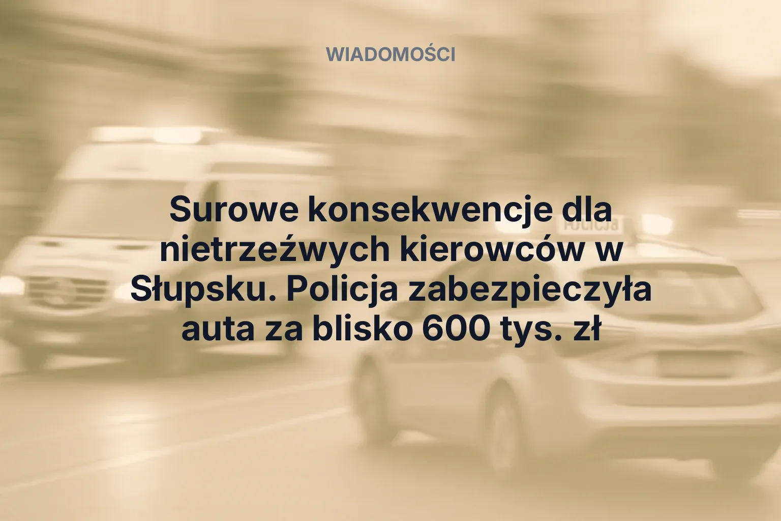 Miniatura: Surowe konsekwencje dla nietrzeźwych kierowców w Słupsku. Policja zabezpieczyła auta za blisko 600 tys. zł