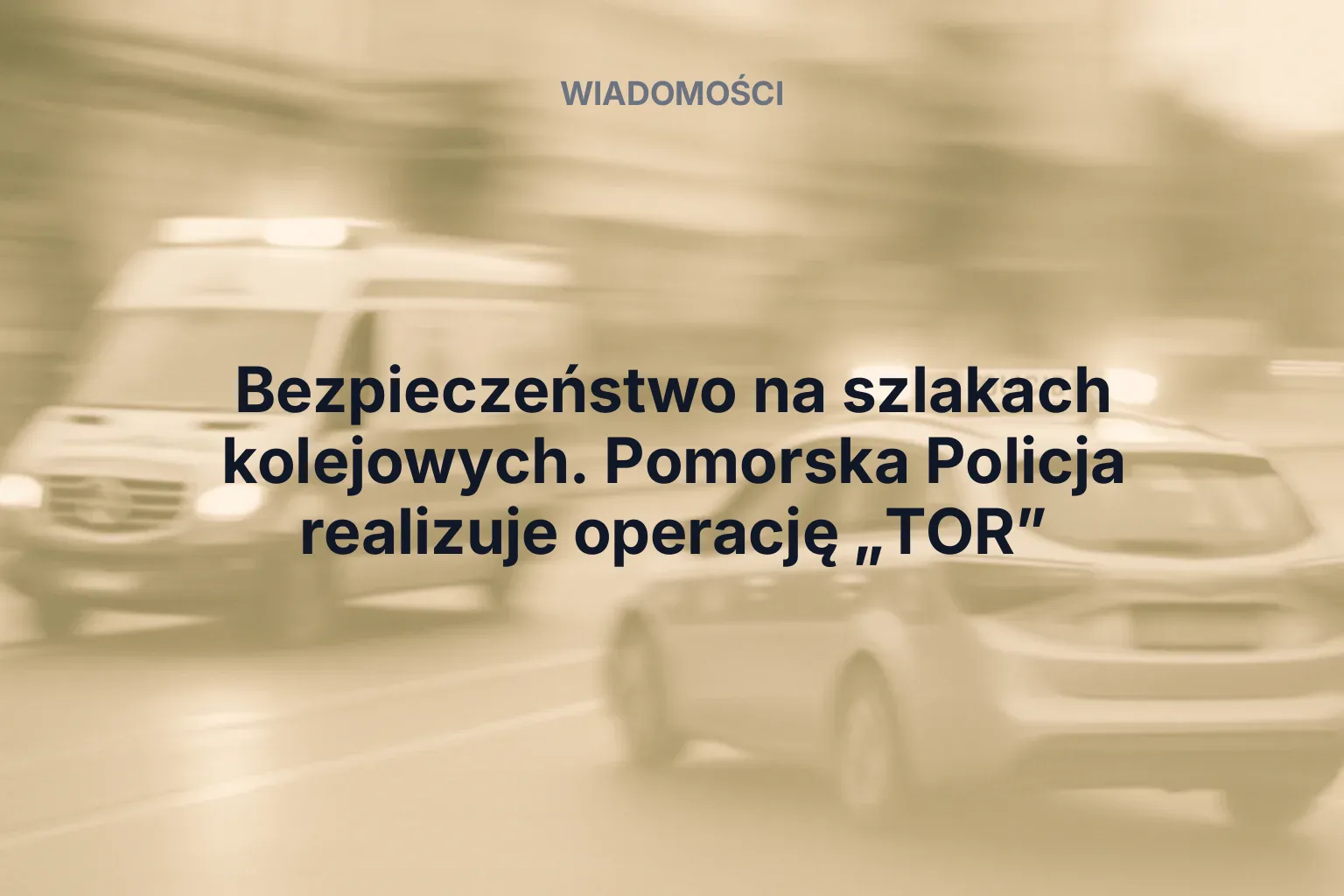 Artykuł: Bezpieczeństwo na szlakach kolejowych. Pomorska Policja realizuje operację „TOR”