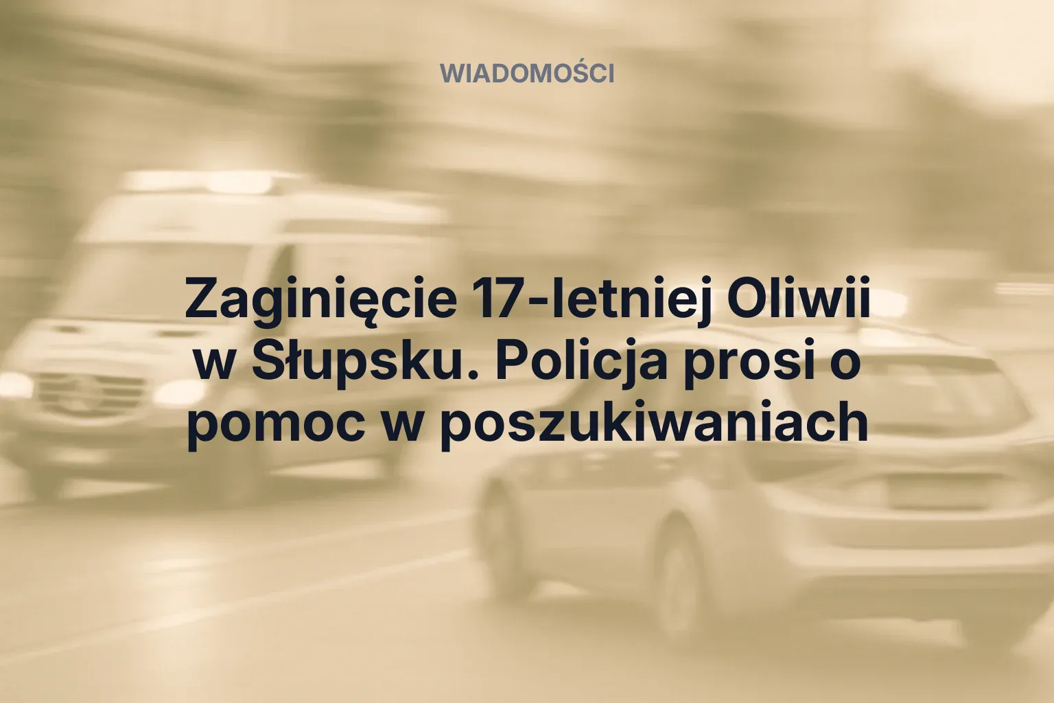 Artykuł: Zaginięcie 17-letniej Oliwii w Słupsku. Policja prosi o pomoc w poszukiwaniach