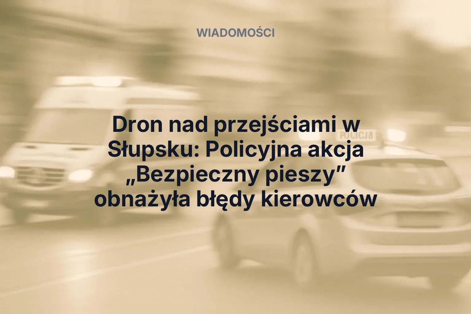 Artykuł: Dron nad przejściami w Słupsku: Policyjna akcja „Bezpieczny pieszy” obnażyła błędy kierowców
