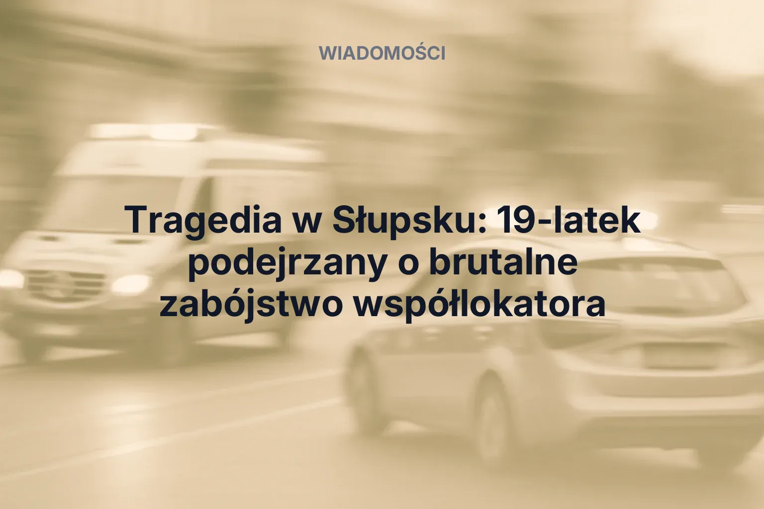 Artykuł: Tragedia w Słupsku: 19-latek podejrzany o brutalne zabójstwo współlokatora