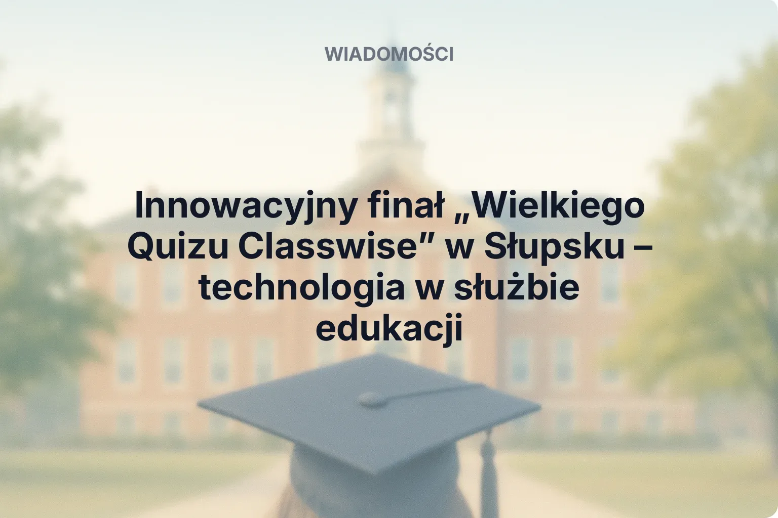 Miniatura: Innowacyjny finał „Wielkiego Quizu Classwise” w Słupsku – technologia w służbie edukacji
