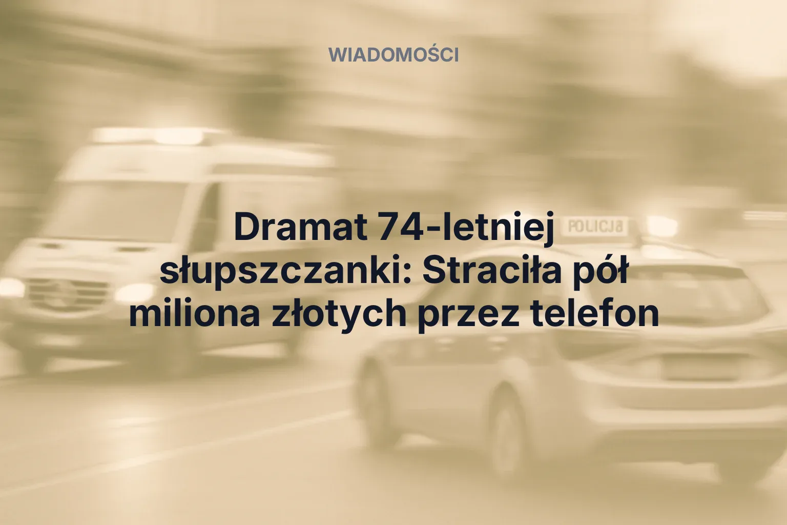 Artykuł: Dramat 74-letniej słupszczanki: Straciła pół miliona złotych przez telefon