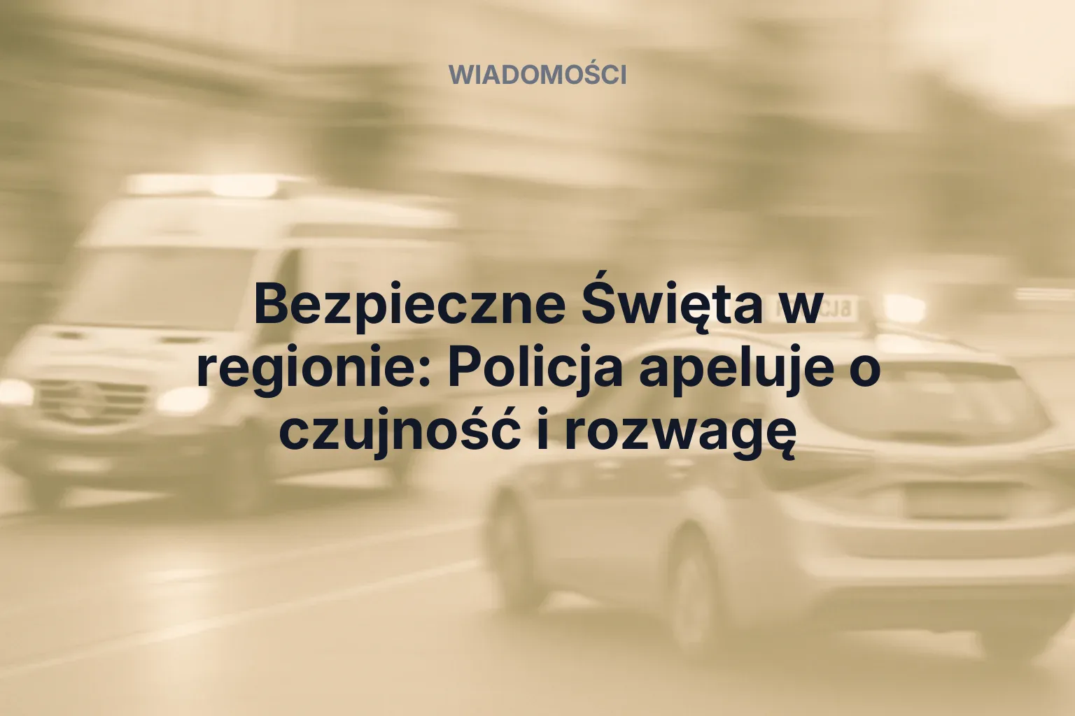 Artykuł: Bezpieczne Święta w regionie: Policja apeluje o czujność i rozwagę