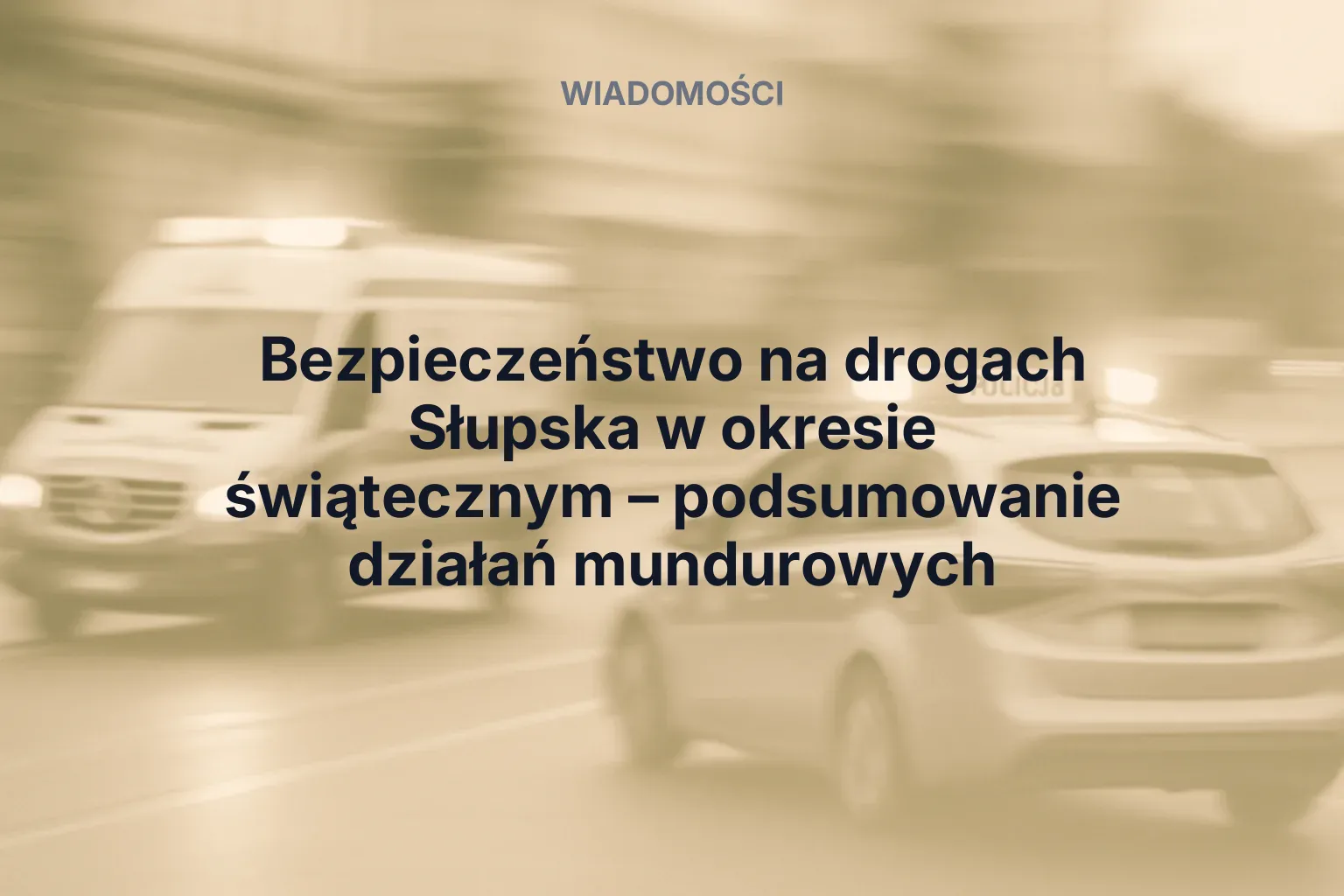 Artykuł: Bezpieczeństwo na drogach Słupska w okresie świątecznym – podsumowanie działań mundurowych