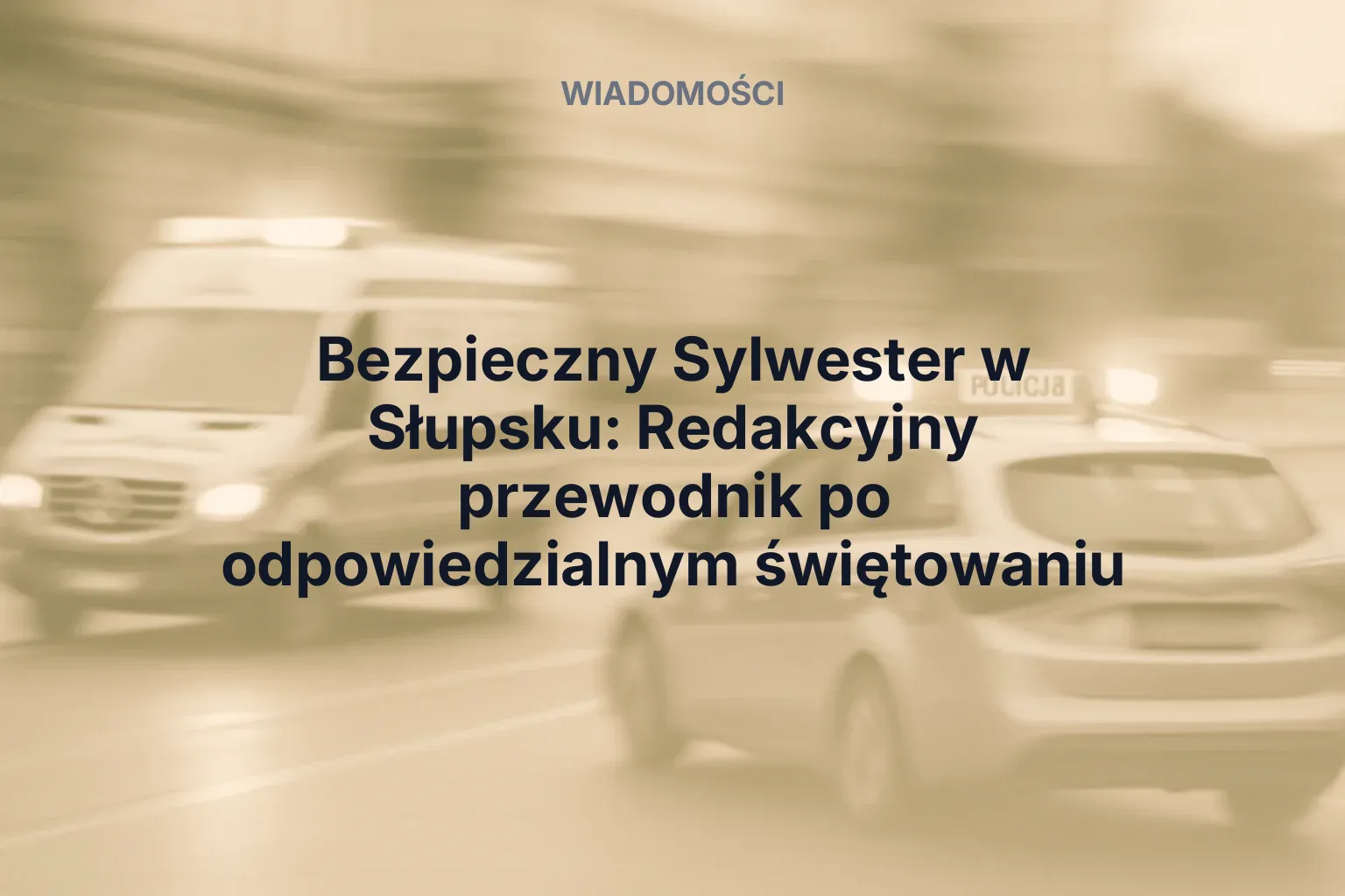 Miniatura: Bezpieczny Sylwester w Słupsku: Redakcyjny przewodnik po odpowiedzialnym świętowaniu