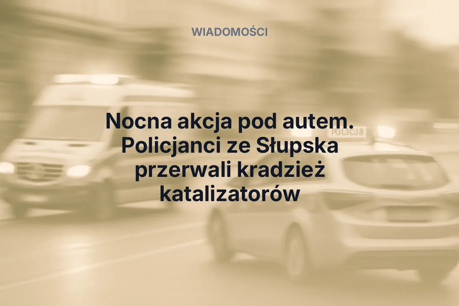 Miniatura: Nocna akcja pod autem. Policjanci ze Słupska przerwali kradzież katalizatorów