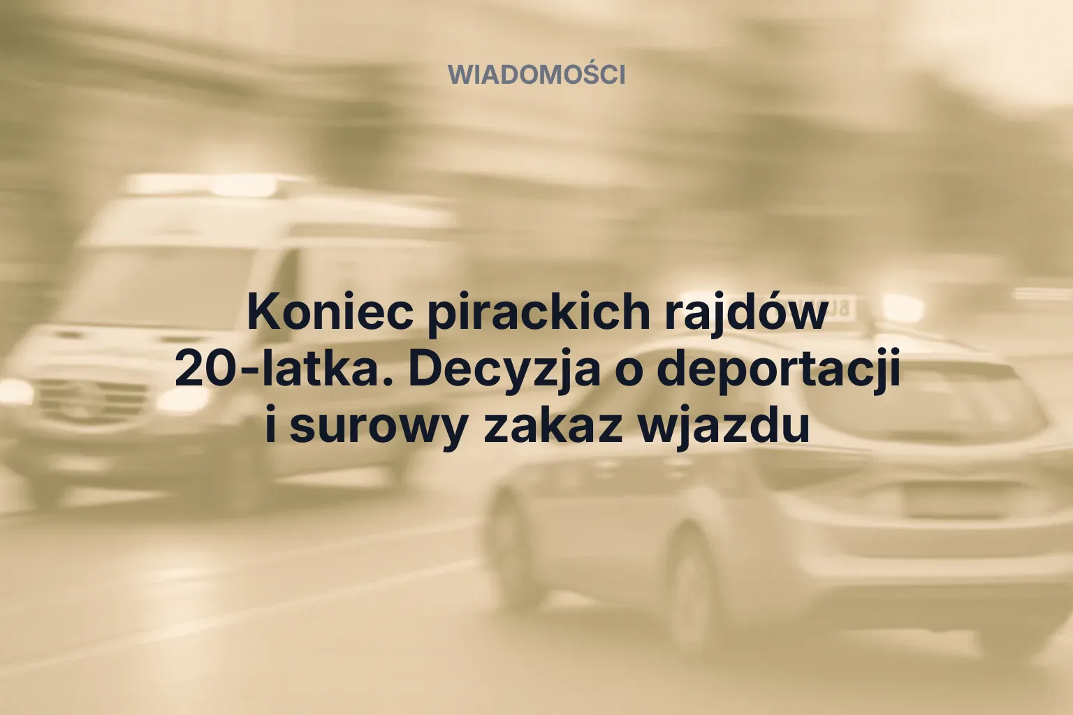 Miniatura: Koniec pirackich rajdów 20-latka. Decyzja o deportacji i surowy zakaz wjazdu